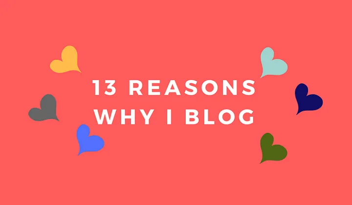 13 reasons why I blog